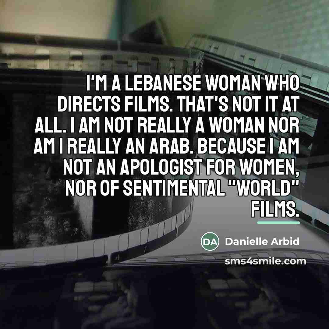“I'm a Lebanese woman who directs films. That's not it…” quote by Danielle Arbid