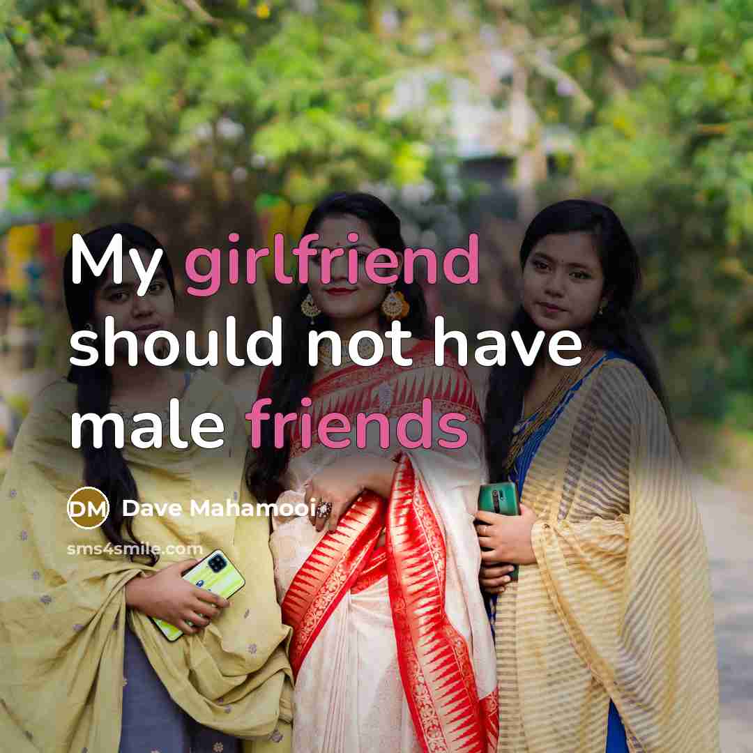 “My girlfriend should not have male friends” quote by Dave Mahamooi
