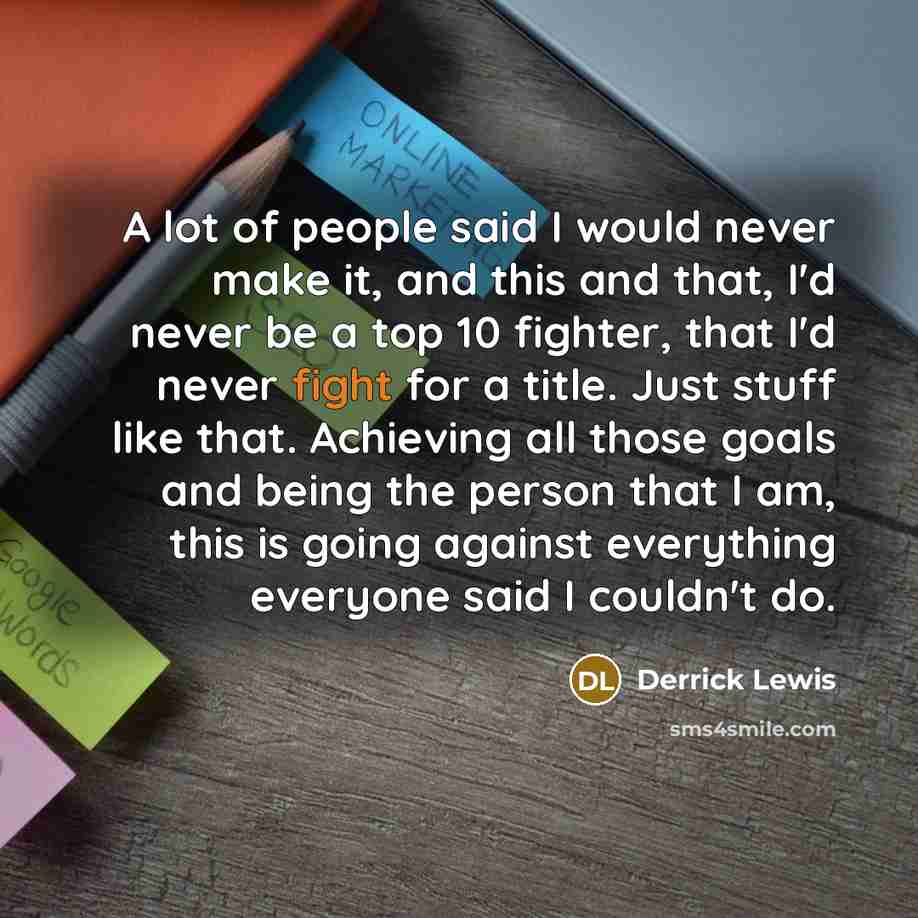 “A lot of people said I would never make it,…” quote by Derrick Lewis