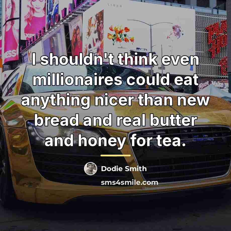 “I shouldn't think even millionaires could eat anything nicer than…” quote by Dodie Smith