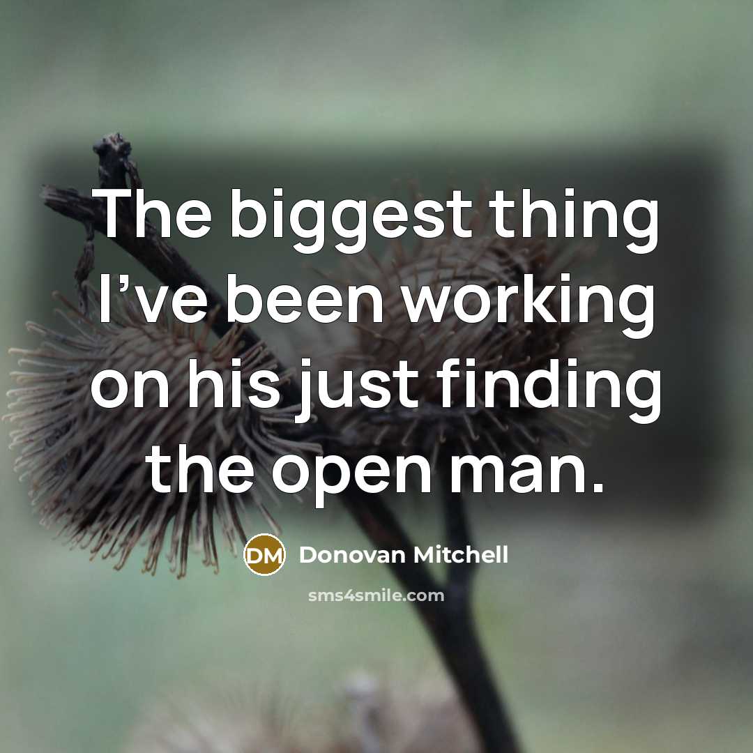 “The biggest thing I've been working on his just finding the open man.” quote by Donovan Mitchell