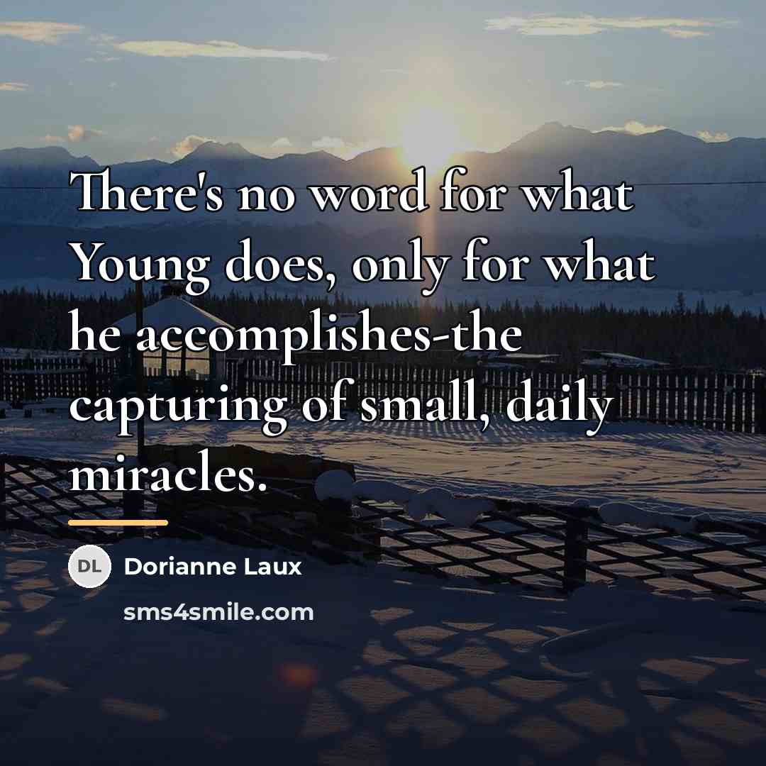 “There's no word for what Young does, only for what…” quote by Dorianne Laux