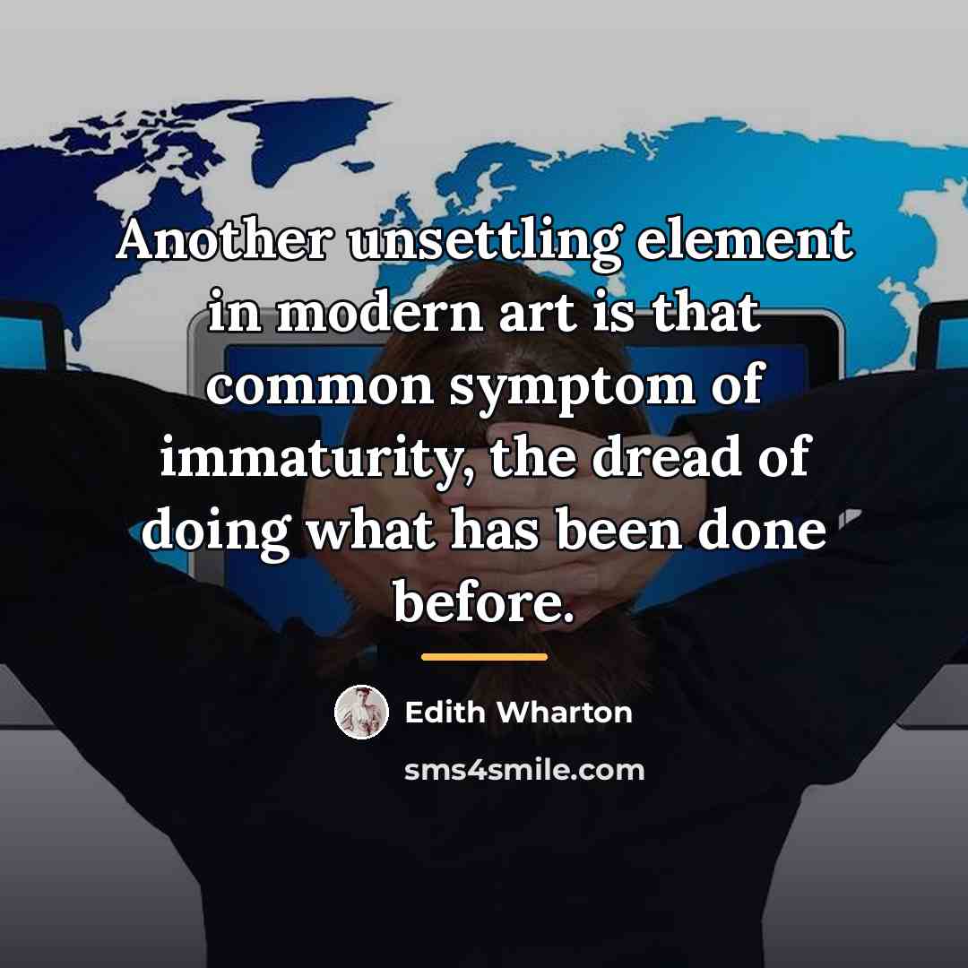 “Another unsettling element in modern art is that common symptom…” quote by Edith Wharton