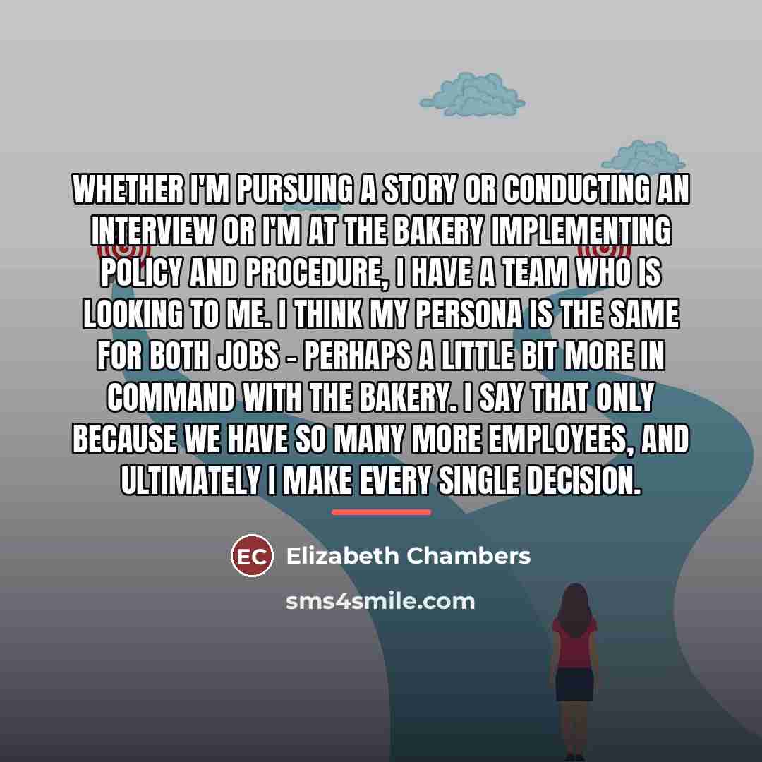 “Whether I'm pursuing a story or conducting an interview or…” quote by Elizabeth Chambers