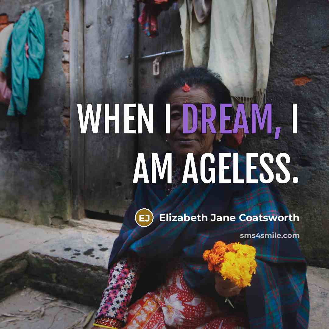 “When I dream, I am ageless.…” quote by Elizabeth Jane Coatsworth