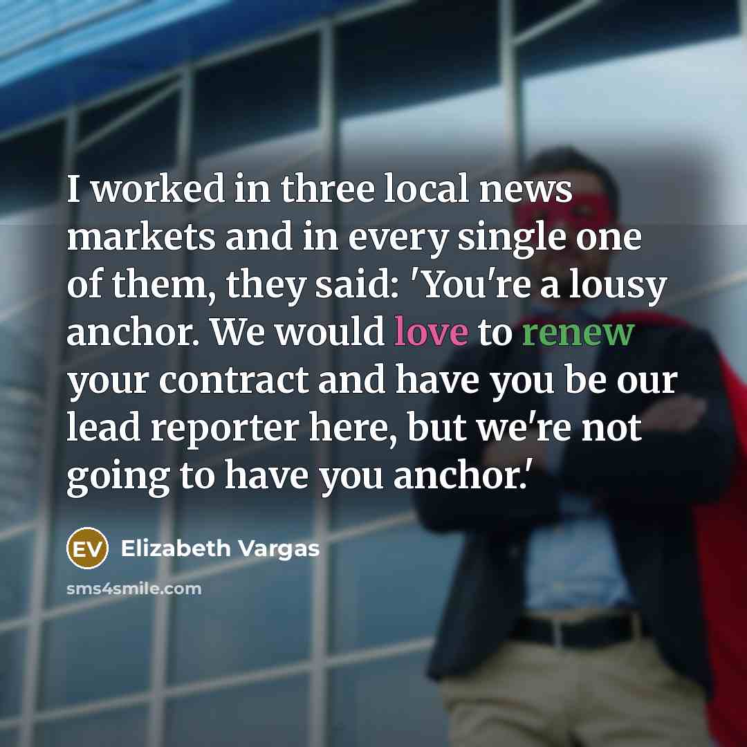 “I worked in three local news markets and in every…” quote by Elizabeth Vargas