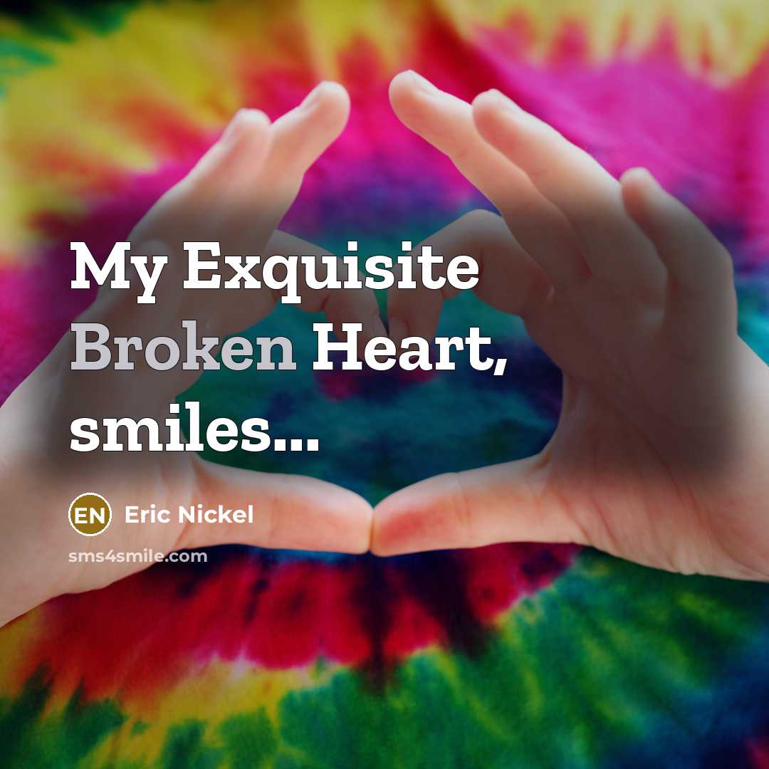 “My Exquisite Broken Heart, smiles...…” quote by Eric Nickel