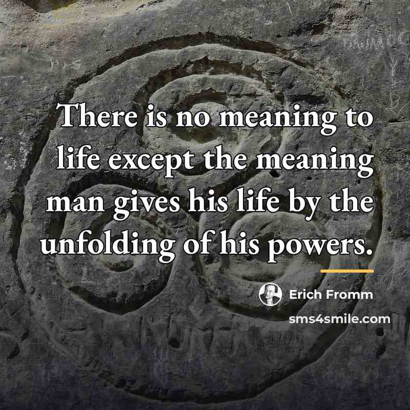“There is no meaning to life except the meaning man…” quote by Erich Fromm