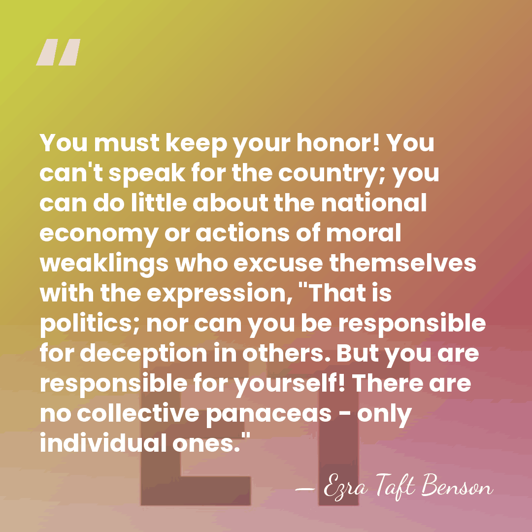 You must keep your honor! You can't speak for the country; you&hellip; - Ezra Taft Benson