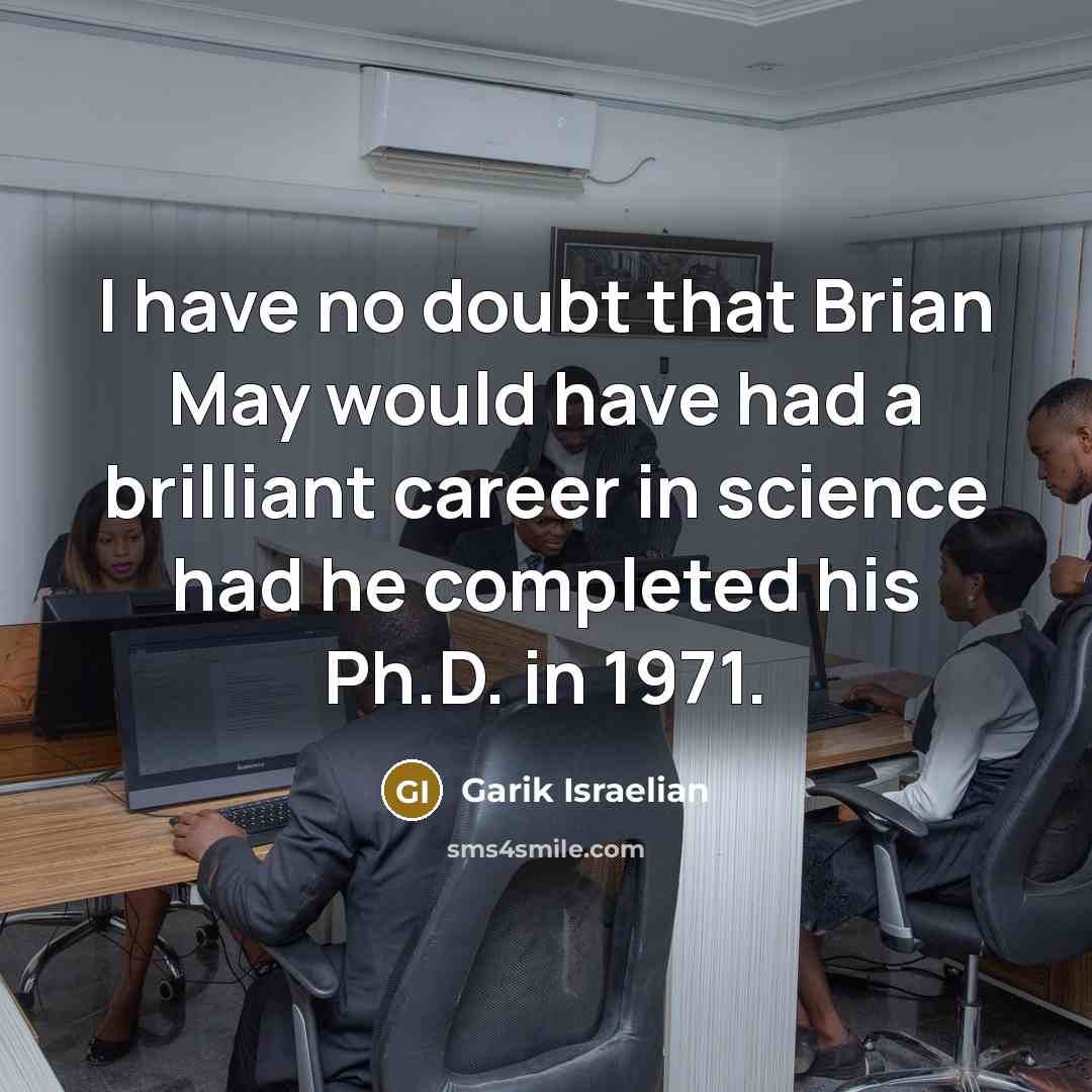 “I have no doubt that Brian May would have had…” quote by Garik Israelian