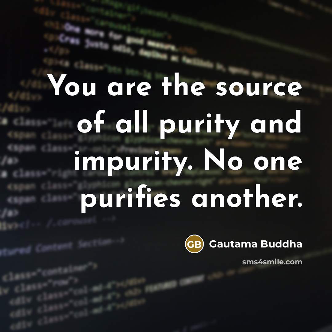 “You are the source of all purity and impurity. No…” quote by Gautama Buddha
