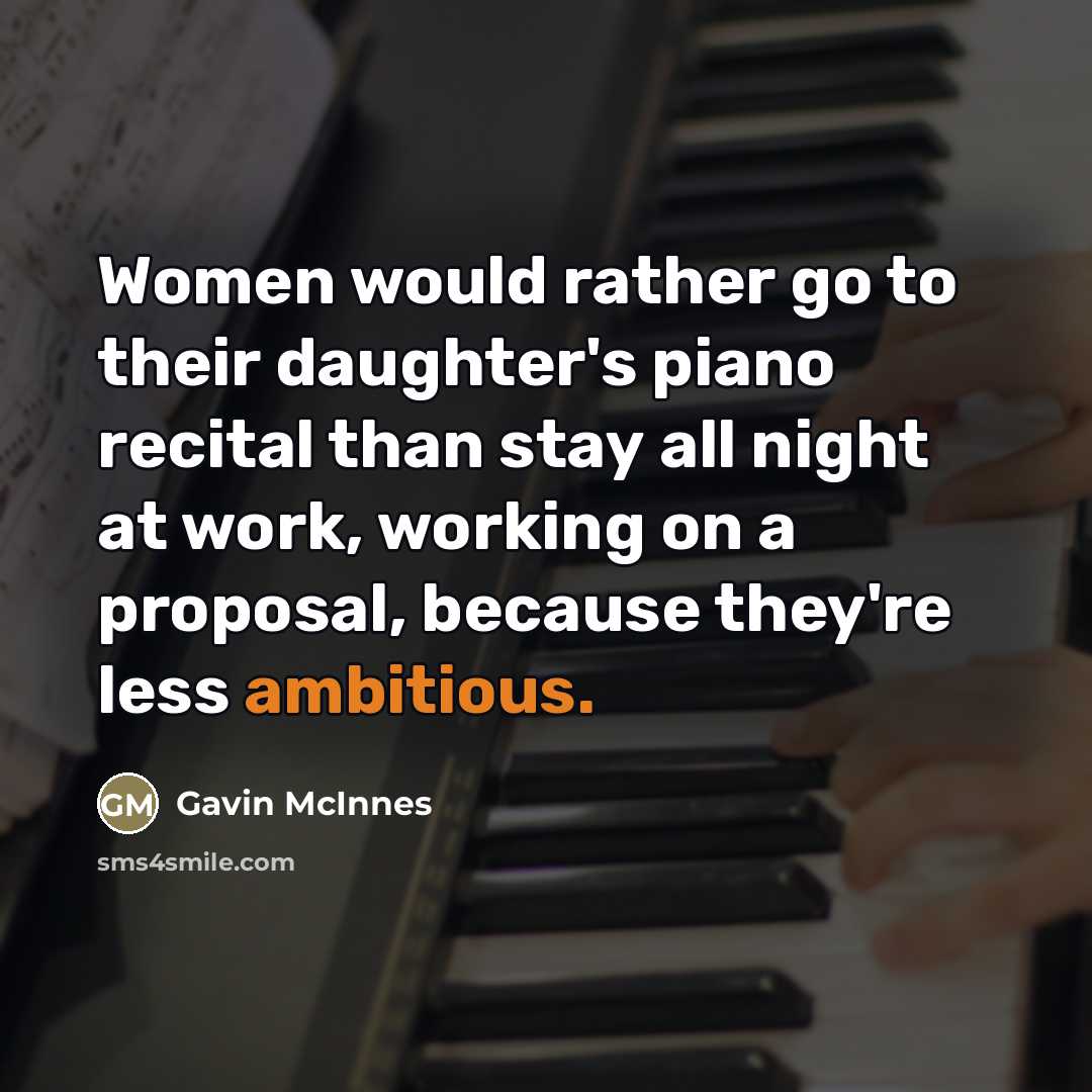 “Women would rather go to their daughter's piano recital than…” quote by Gavin McInnes