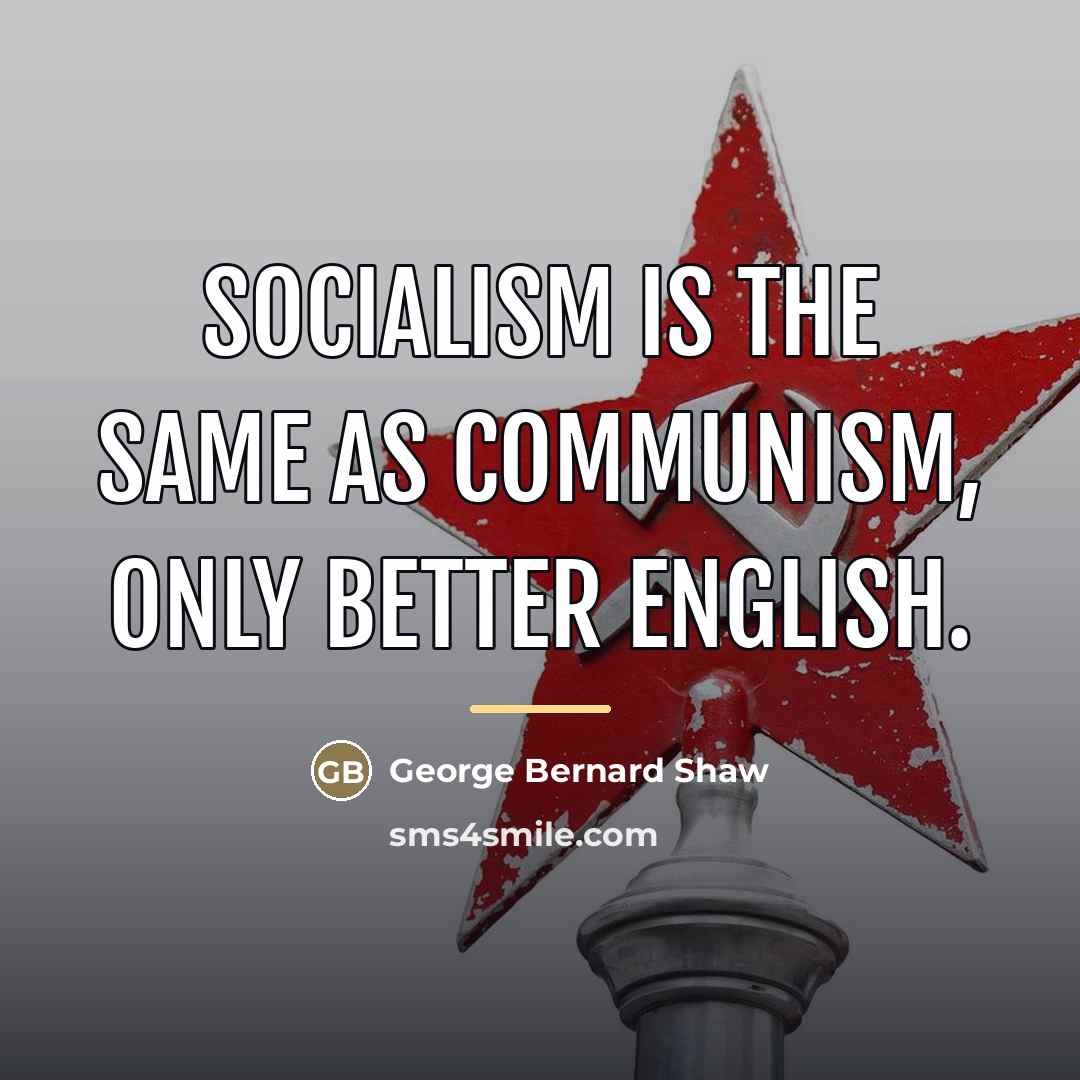 “Socialism is the same as Communism, only better English.…” quote by George Bernard Shaw
