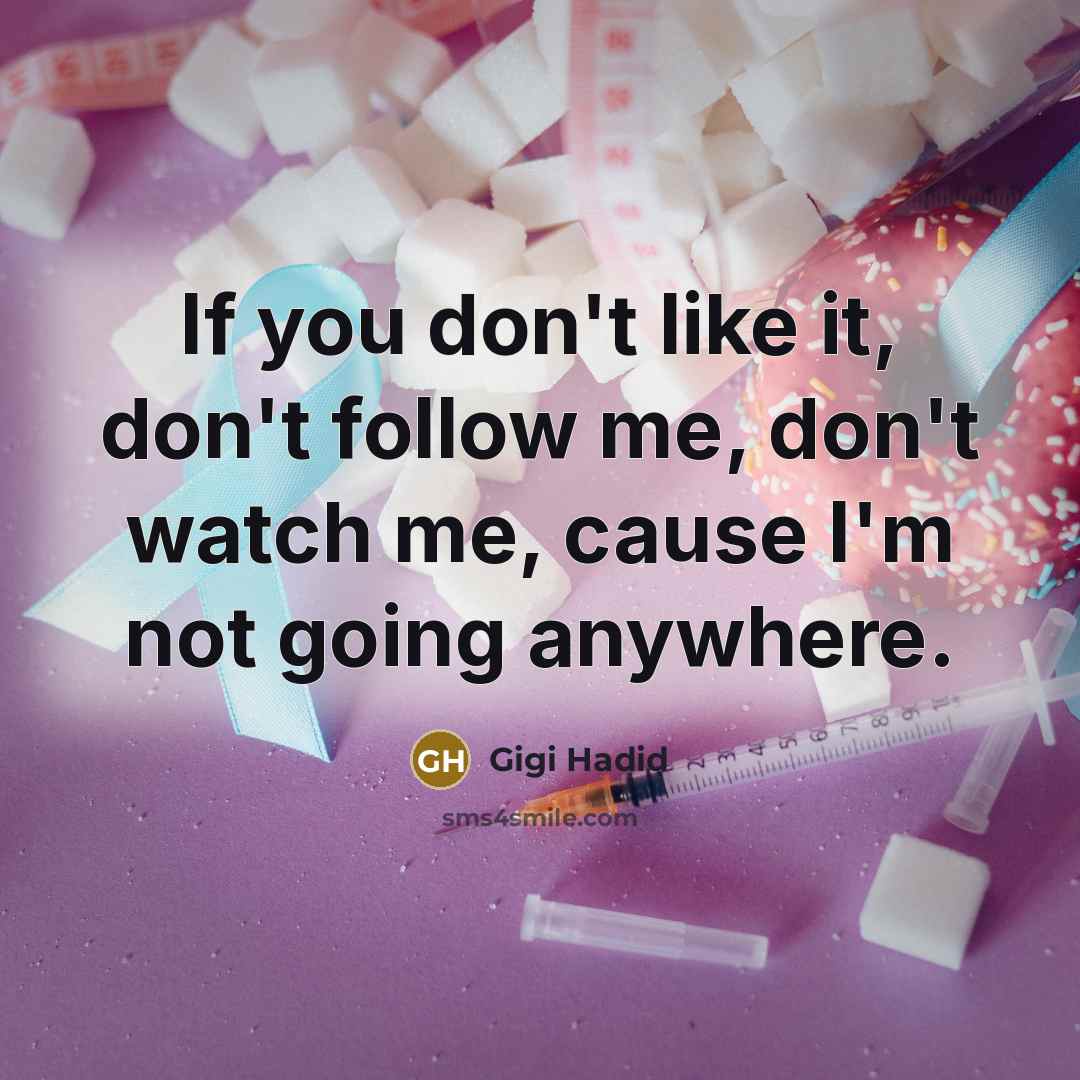 “If you don't like it, don't follow me, don't watch…” quote by Gigi Hadid