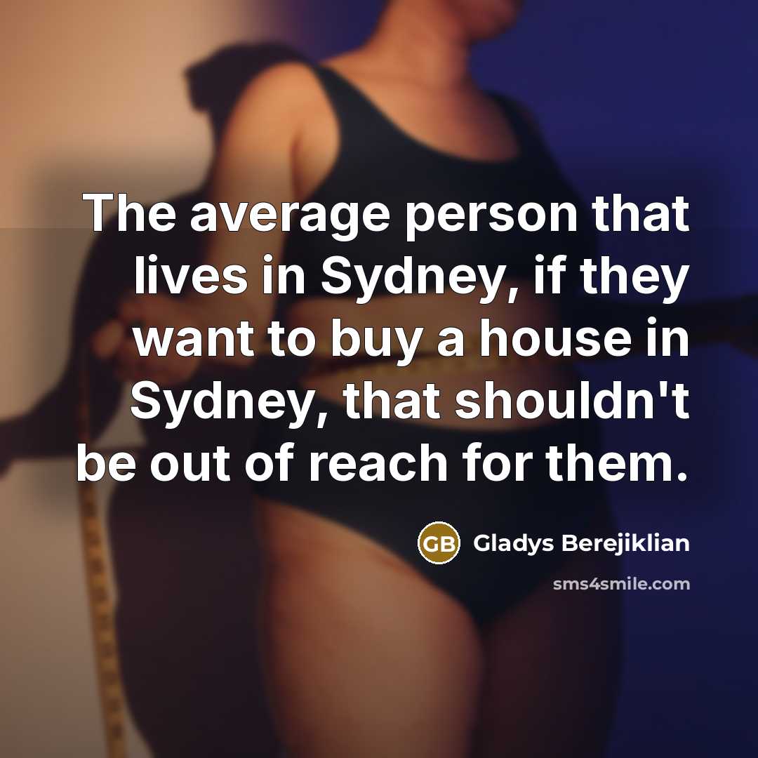 “The average person that lives in Sydney, if they want…” quote by Gladys Berejiklian