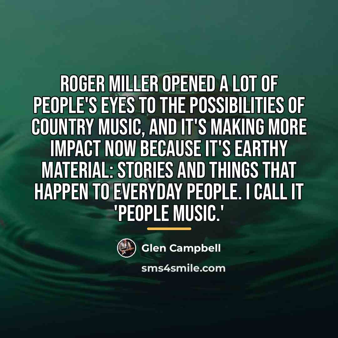 “Roger Miller opened a lot of people's eyes to the…” quote by Glen Campbell