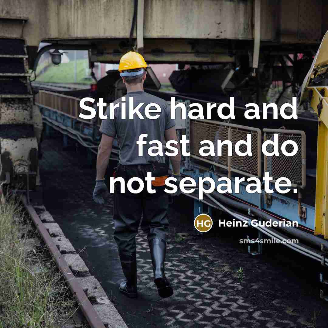 “Strike hard and fast and do not separate.” quote by Heinz Guderian