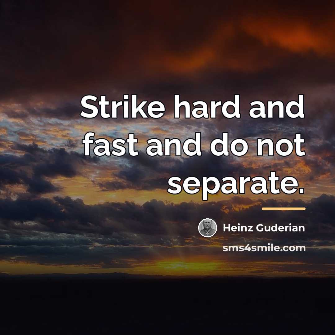 “Strike hard and fast and do not separate.…” quote by Heinz Guderian