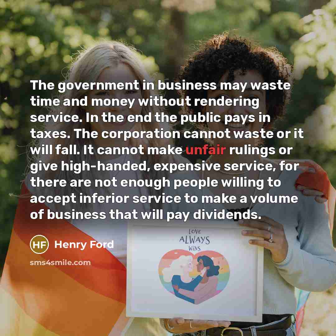 “The government in business may waste time and money without…” quote by Henry Ford