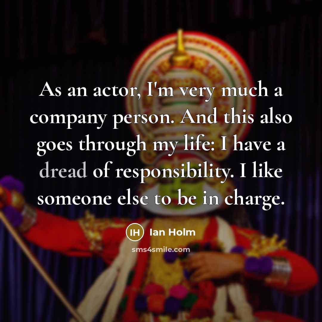 “As an actor, I'm very much a company person. And…” quote by Ian Holm