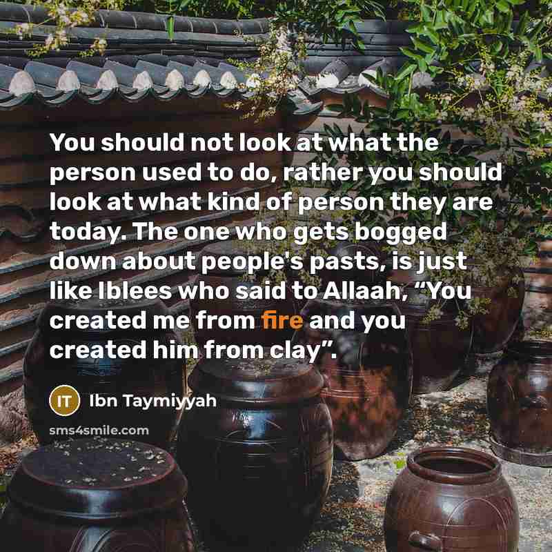 “You should not look at what the person used to…” quote by Ibn Taymiyyah