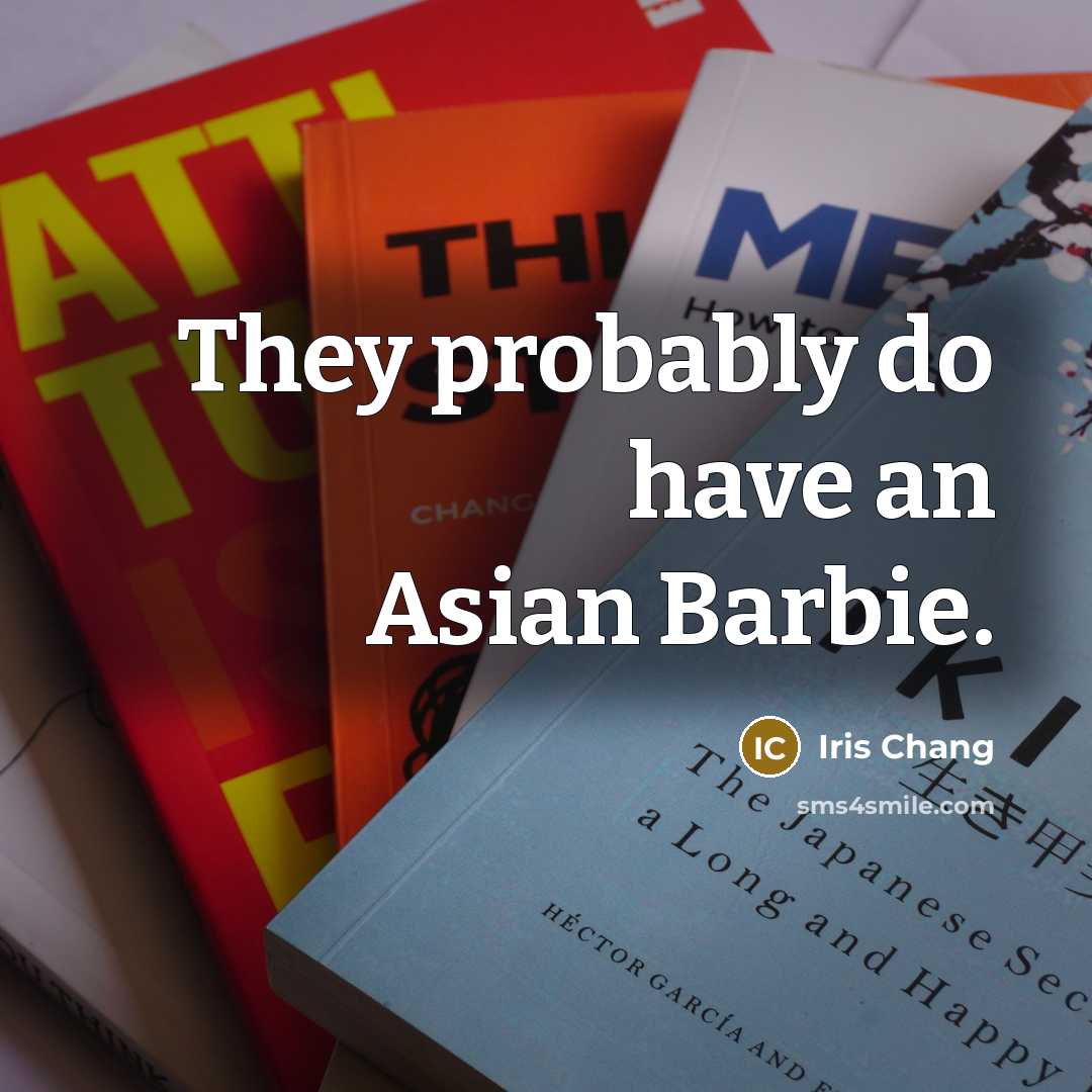 “They probably do have an Asian Barbie.…” quote by Iris Chang