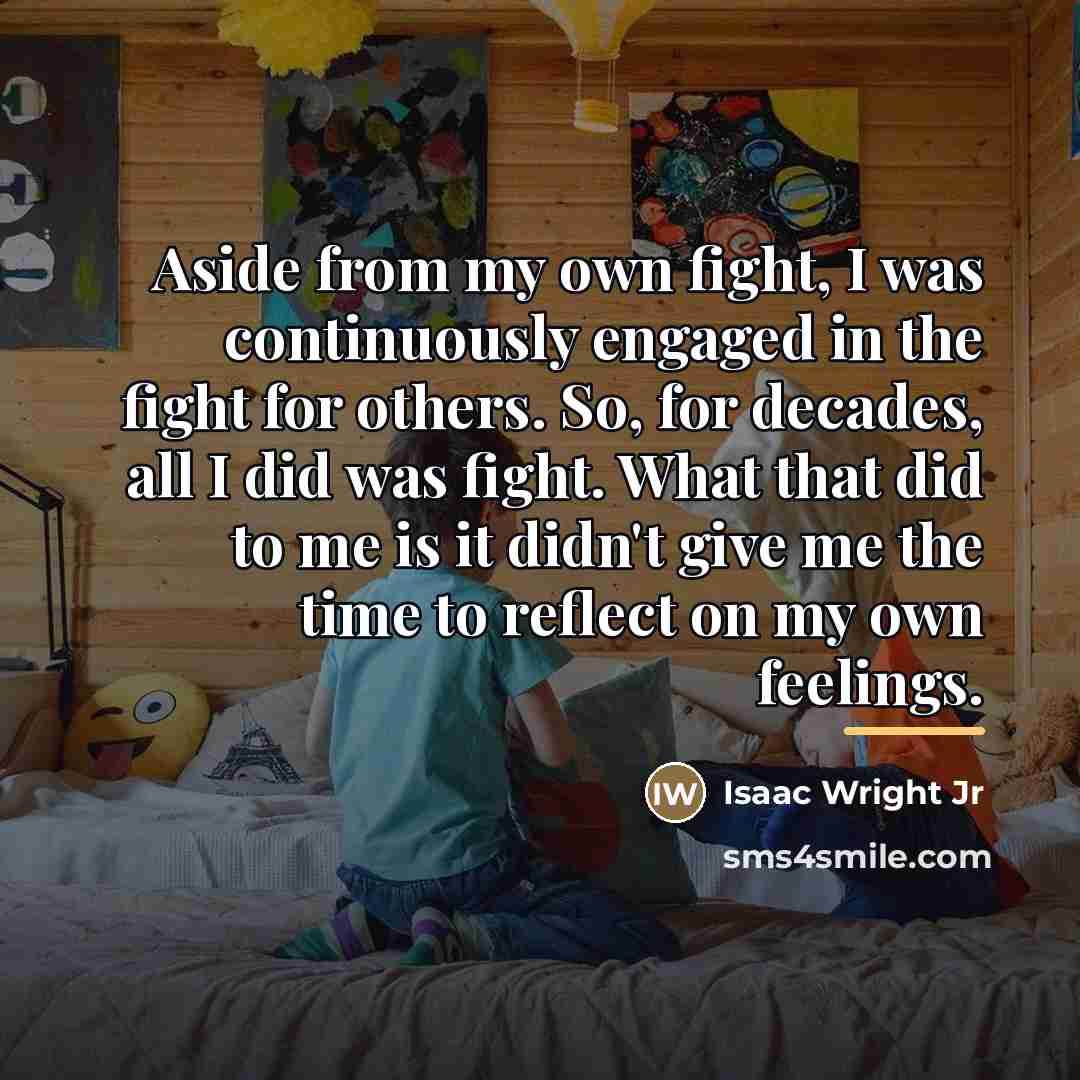 “Aside from my own fight, I was continuously engaged in…” quote by Isaac Wright Jr