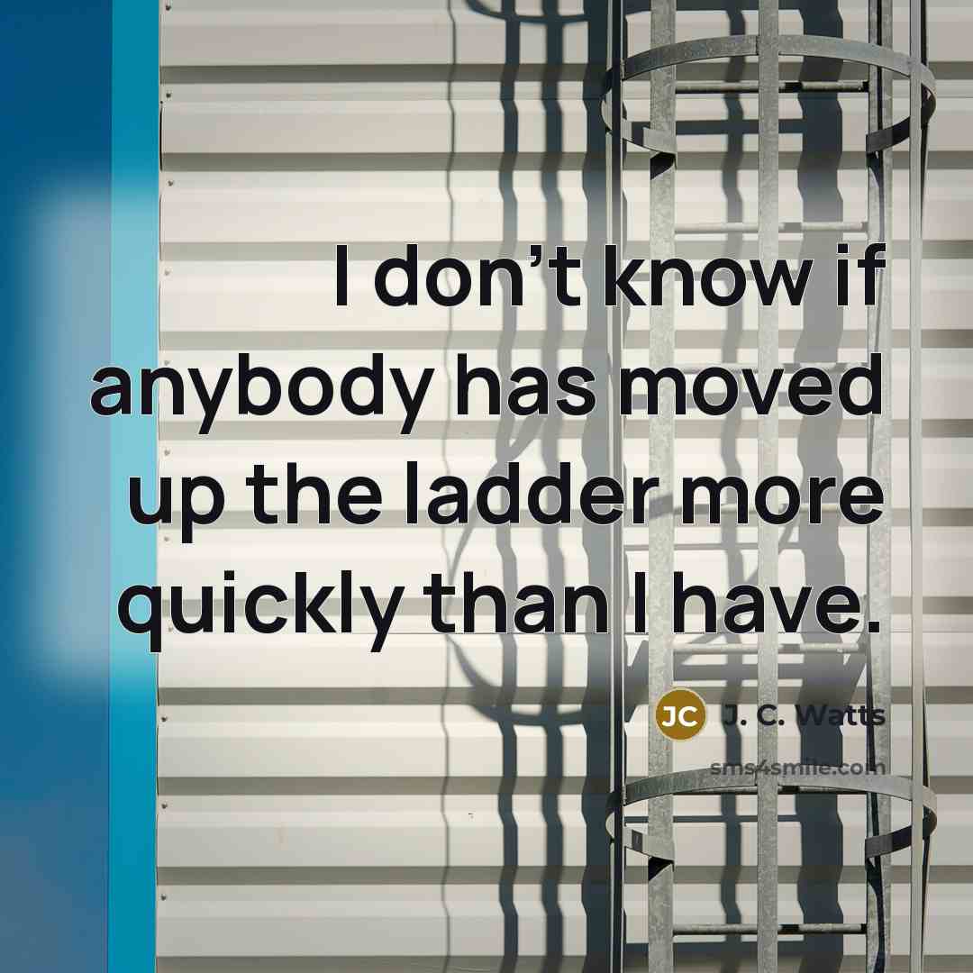 “I don't know if anybody has moved up the ladder…” quote by J. C. Watts