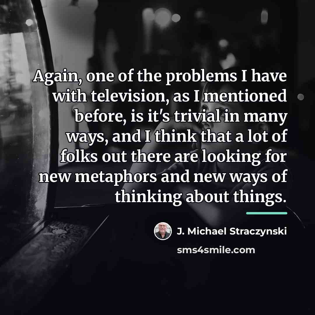 “Again, one of the problems I have with television, as…” quote by J. Michael Straczynski