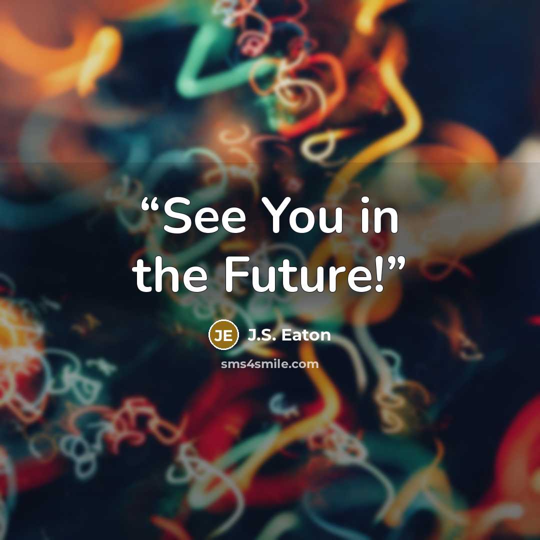“See You in the Future!” quote by J.S. Eaton