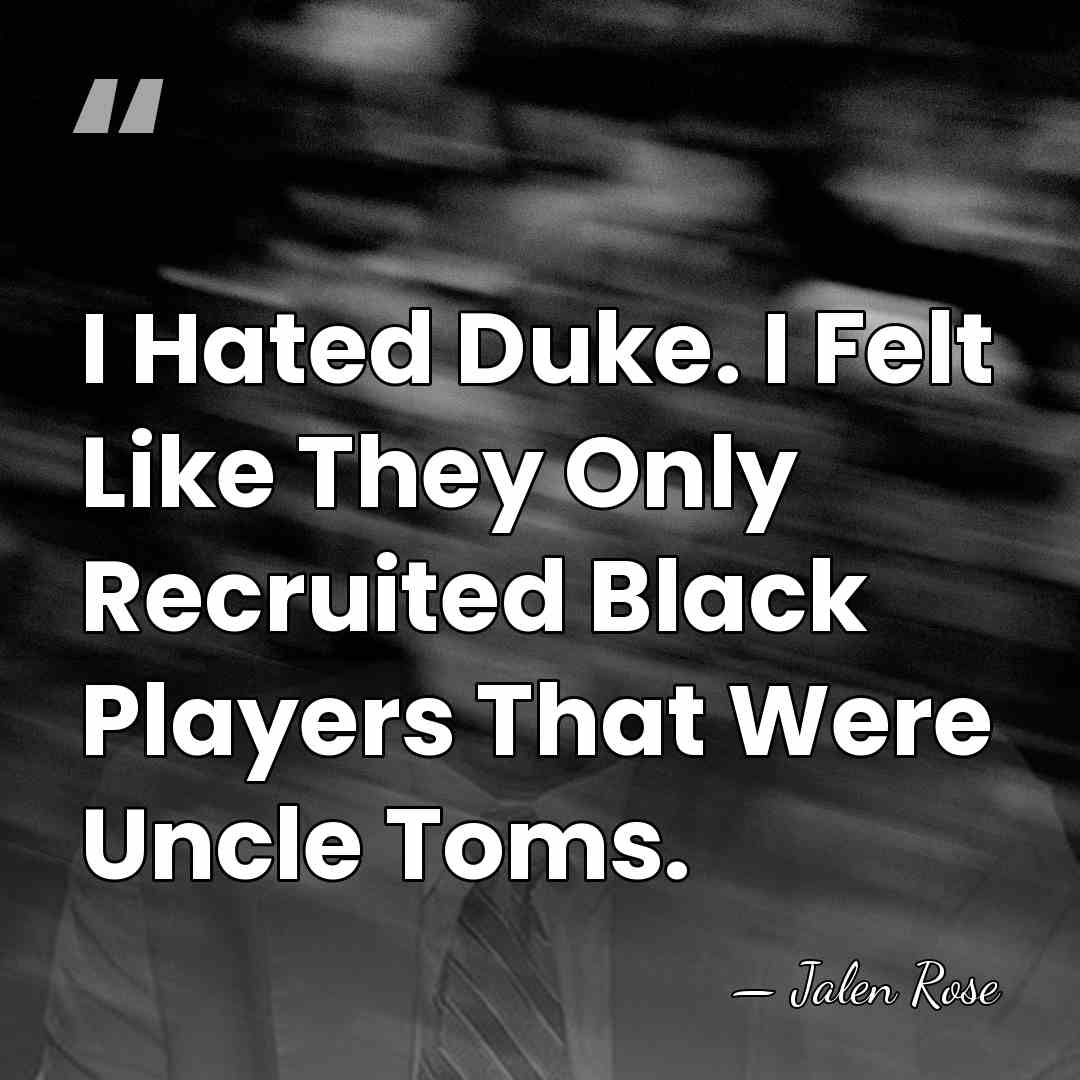 I Hated Duke. I Felt Like They Only Recruited Black Players That&hellip; - Jalen Rose