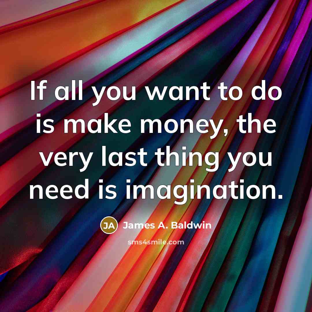 “If all you want to do is make money, the…” quote by James A. Baldwin