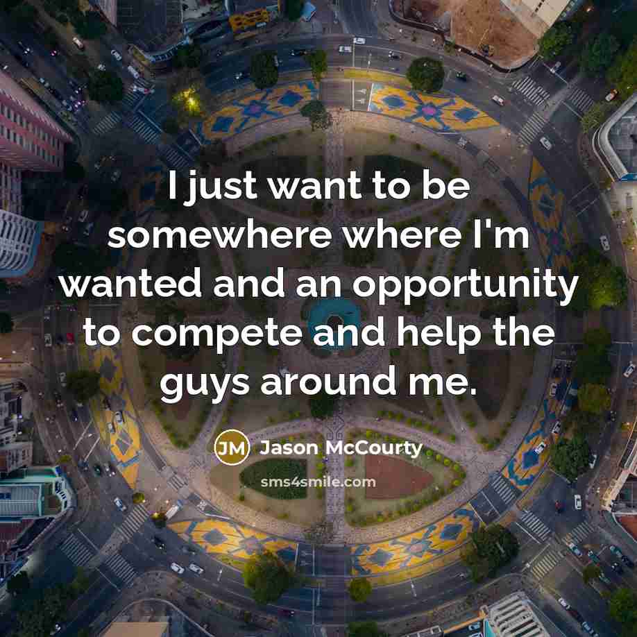 “I just want to be somewhere where I'm wanted and…” quote by Jason McCourty
