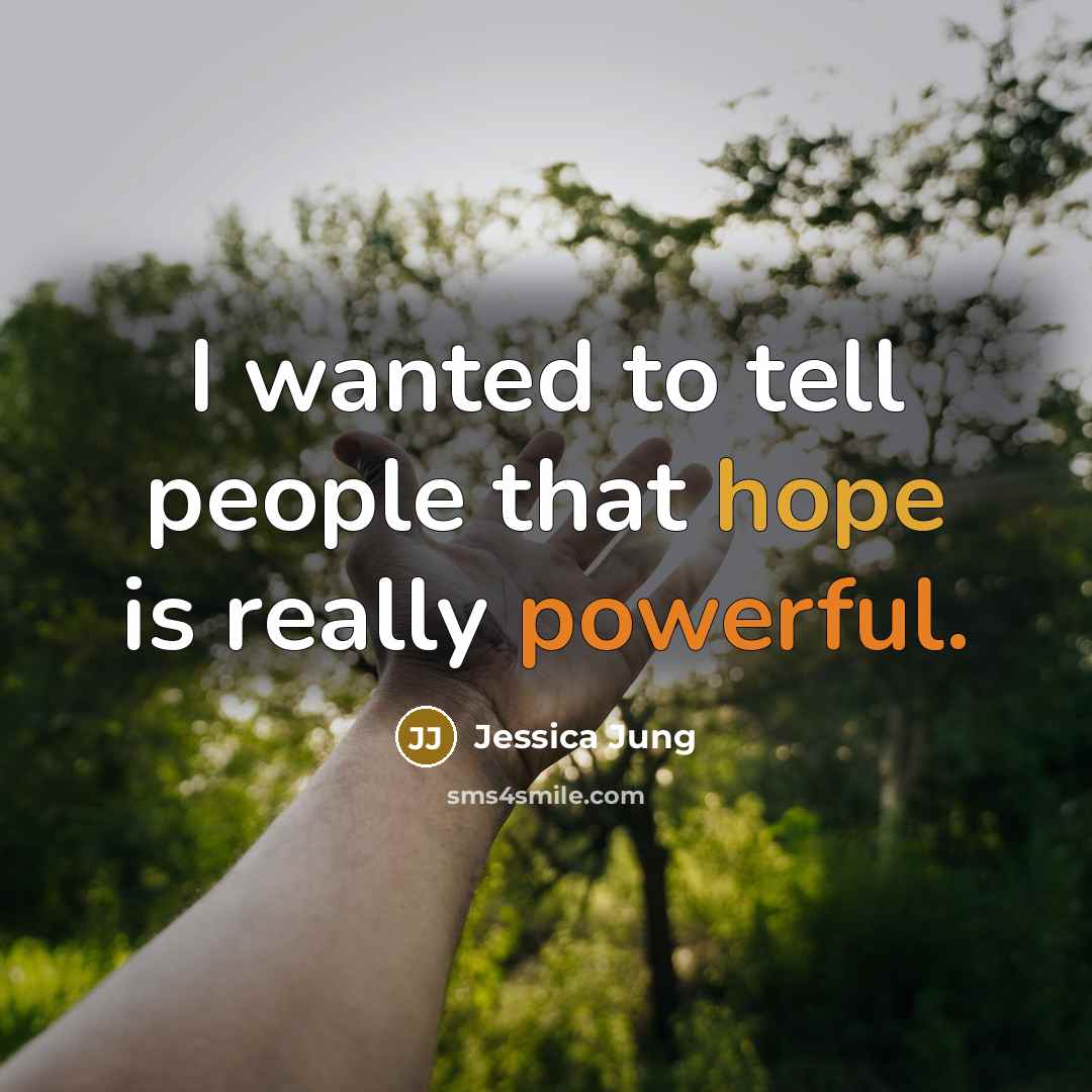 “I wanted to tell people that hope is really powerful.…” quote by Jessica Jung