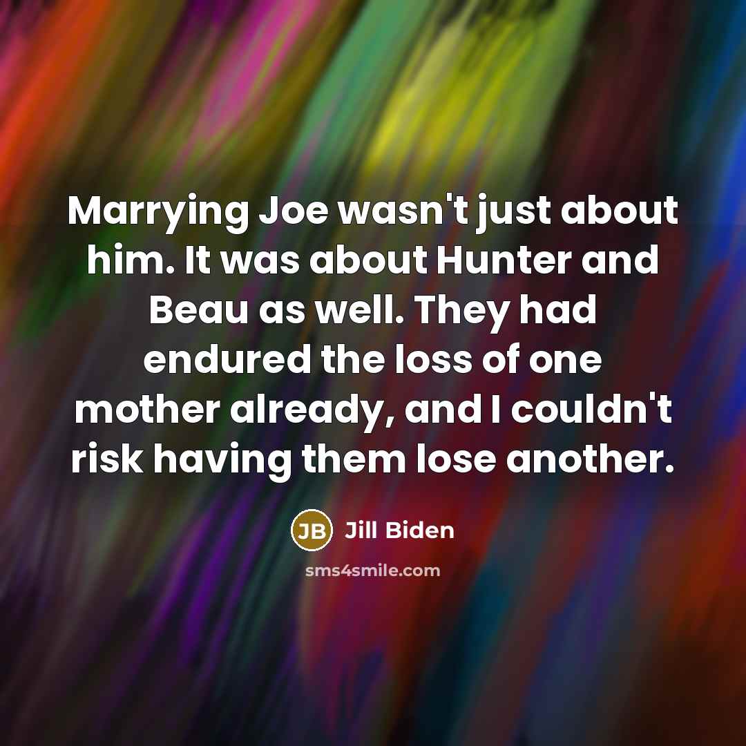 “Marrying Joe wasn't just about him. It was about Hunter…” quote by Jill Biden