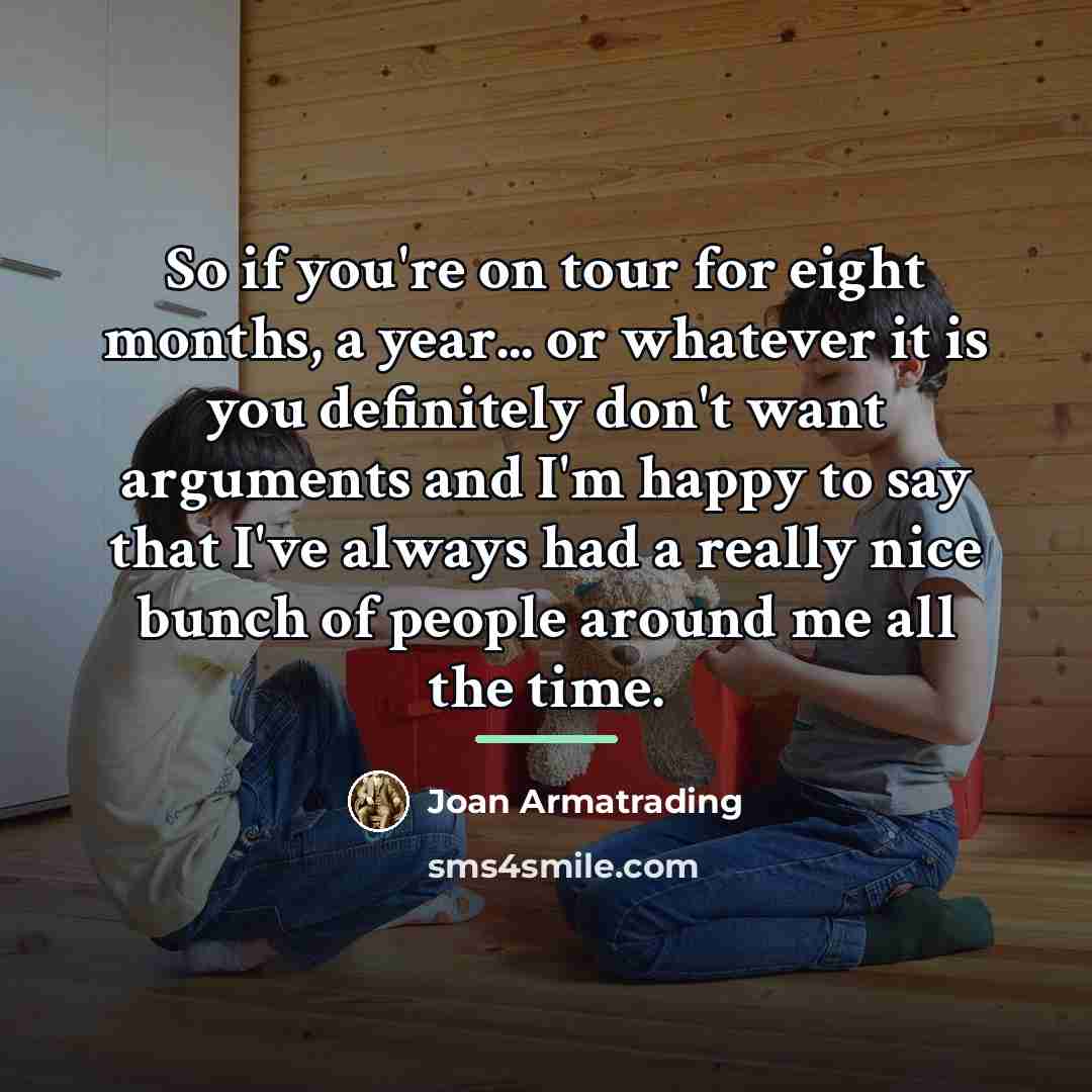 “So if you're on tour for eight months, a year...…” quote by Joan Armatrading