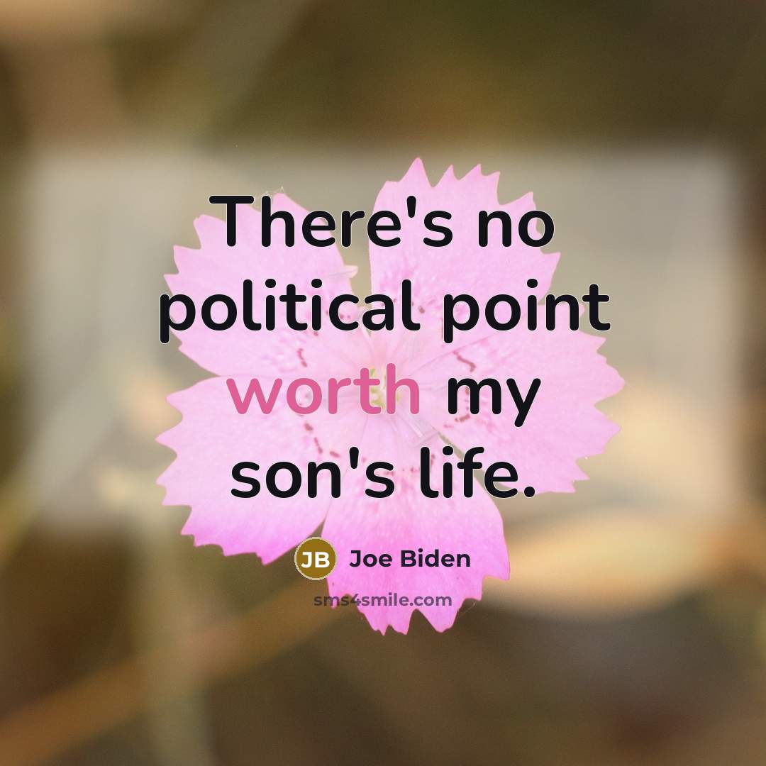 “There's no political point worth my son's life.…” quote by Joe Biden