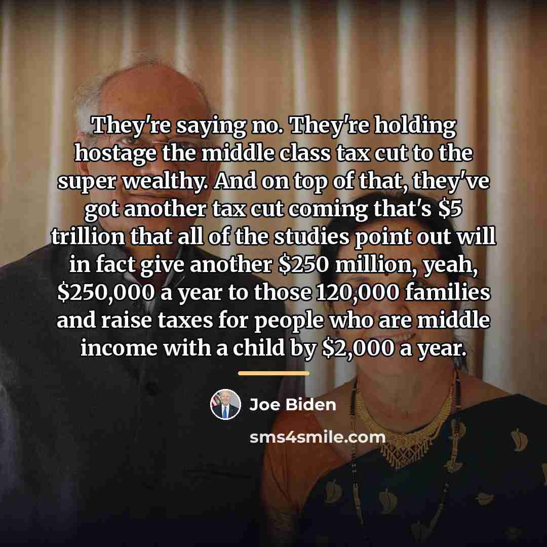 “They're saying no. They're holding hostage the middle class tax…” quote by Joe Biden