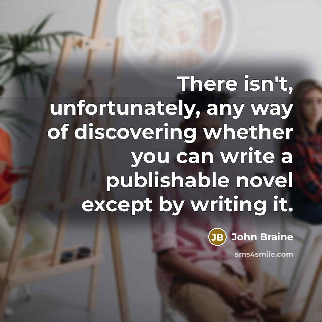 “There isn't, unfortunately, any way of discovering whether you can…” quote by John Braine
