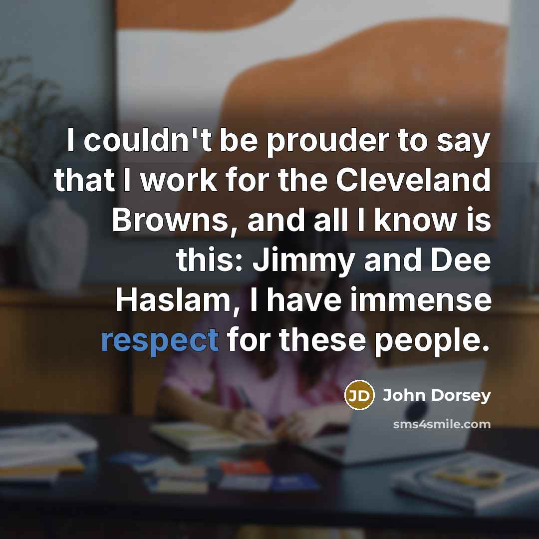 “I couldn't be prouder to say that I work for…” quote by John Dorsey