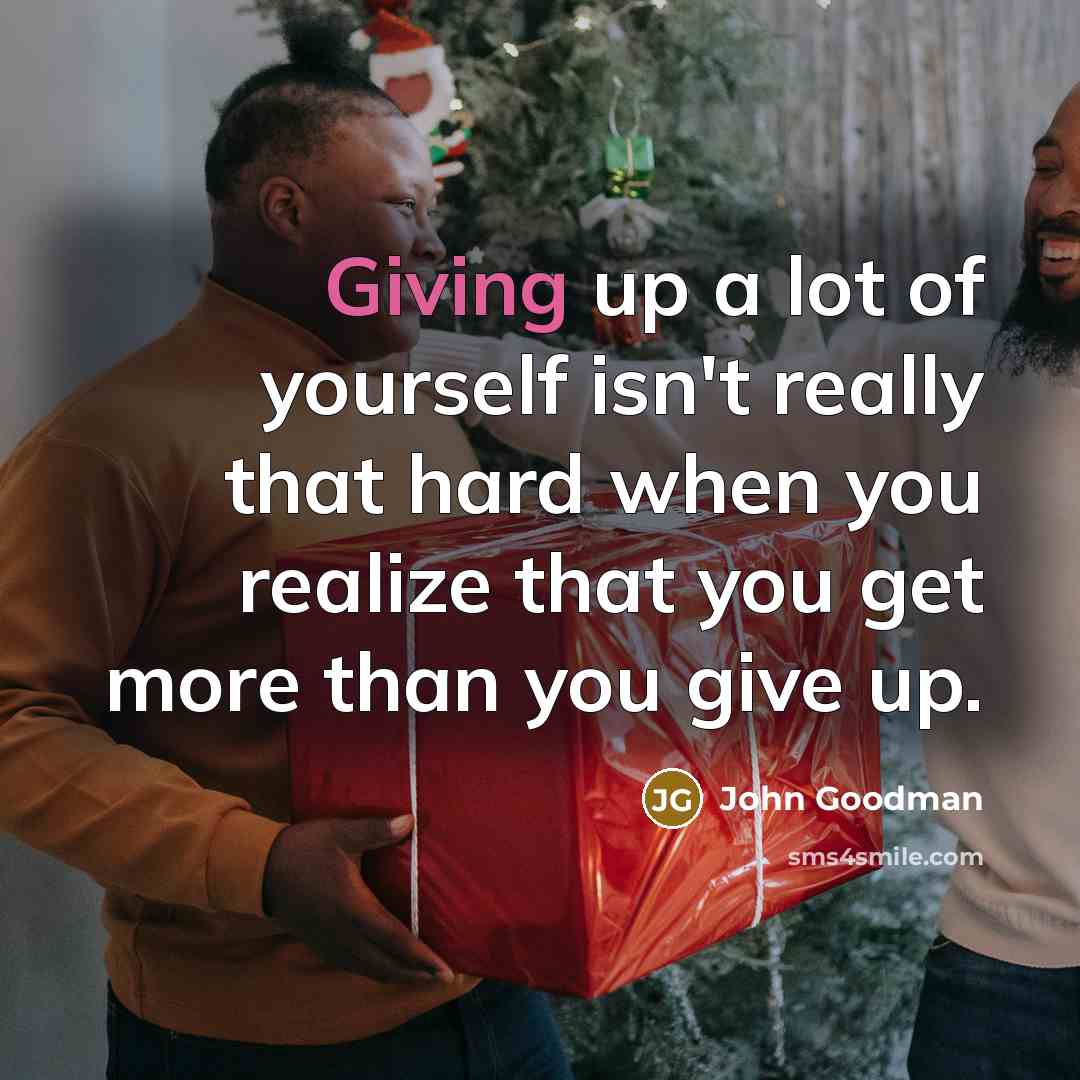 “Giving up a lot of yourself isn't really that hard…” quote by John Goodman