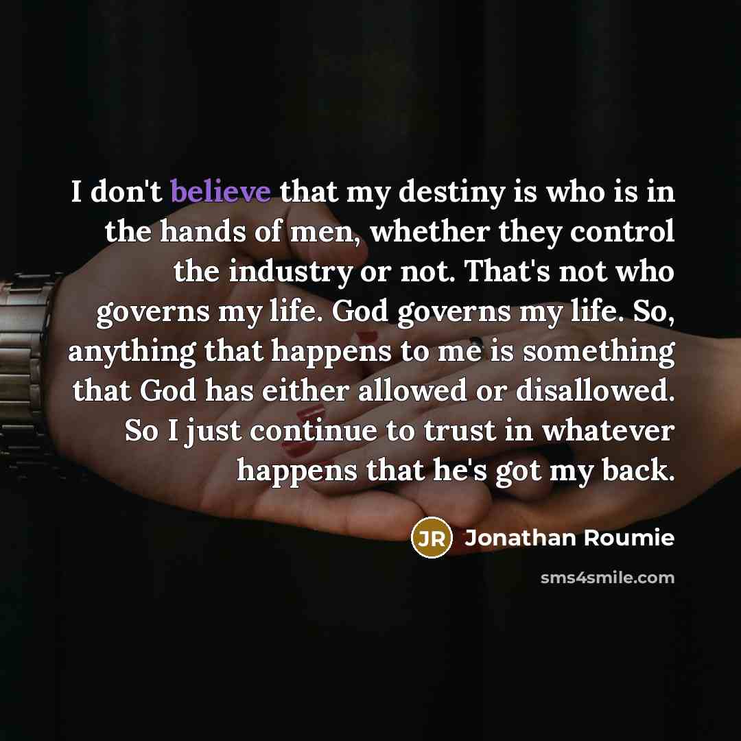 “I don't believe that my destiny is who is in…” quote by Jonathan Roumie