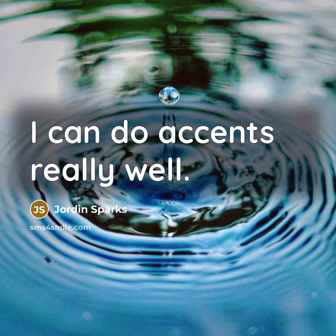 “I can do accents really well.…” quote by Jordin Sparks