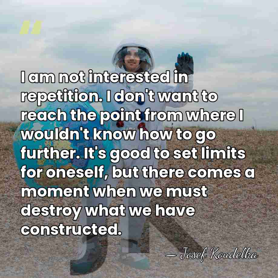 I am not interested in repetition. I don't want to reach the&hellip; - Josef Koudelka