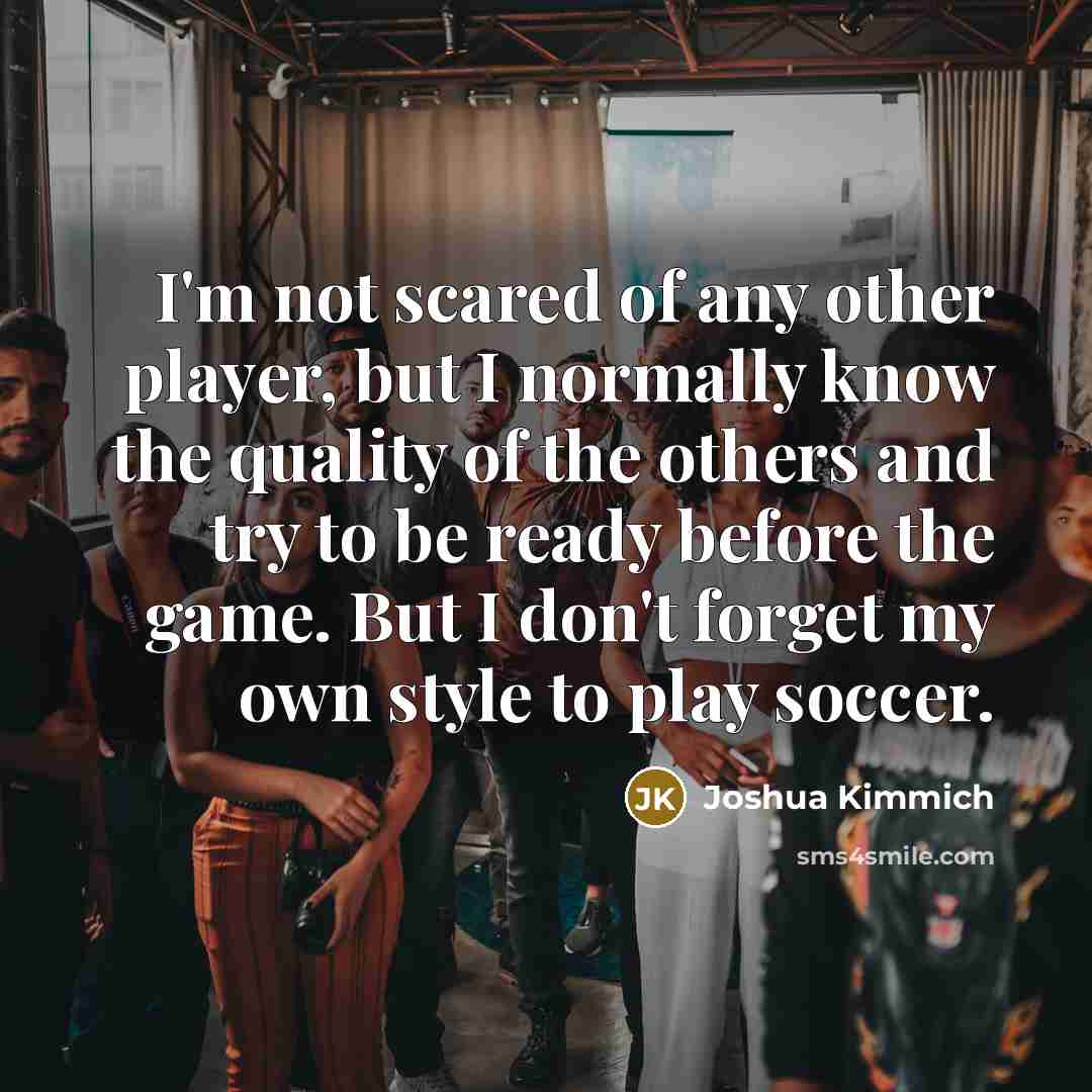“I'm not scared of any other player, but I normally…” quote by Joshua Kimmich