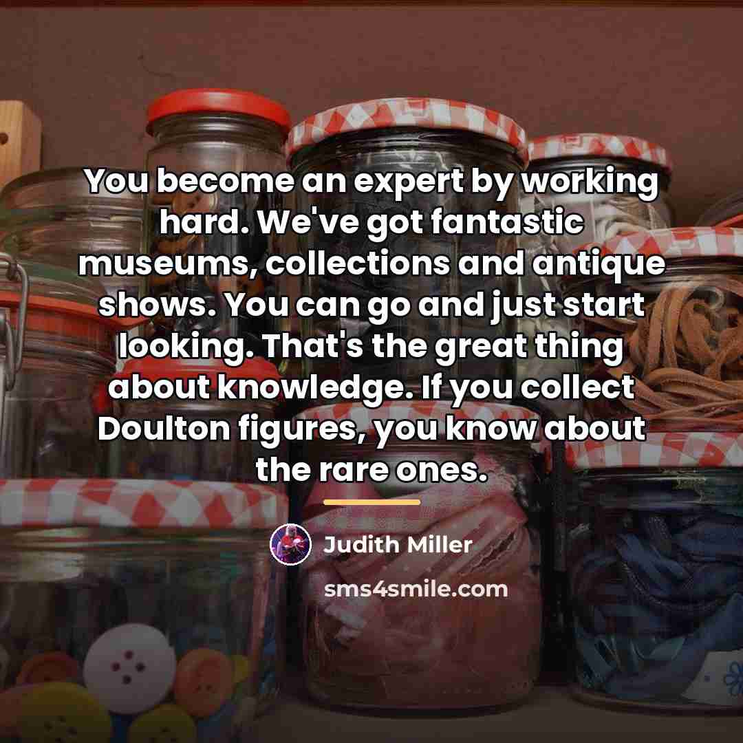 “You become an expert by working hard. We've got fantastic…” quote by Judith Miller