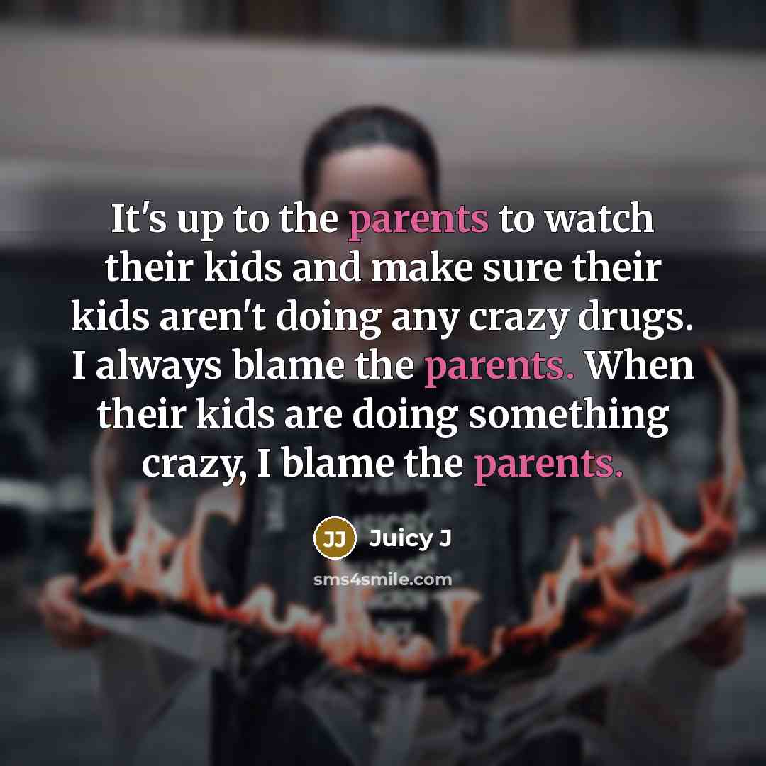 “It's up to the parents to watch their kids and…” quote by Juicy J