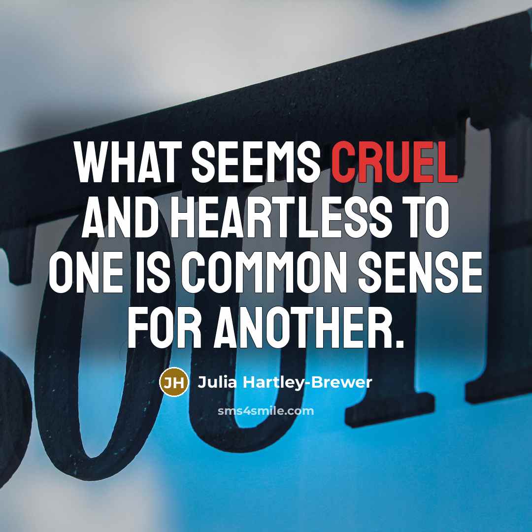 “What seems cruel and heartless to one is common sense…” quote by Julia Hartley-Brewer