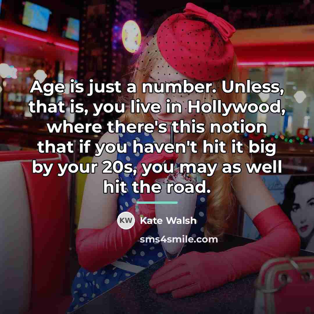 “Age is just a number. Unless, that is, you live…” quote by Kate Walsh