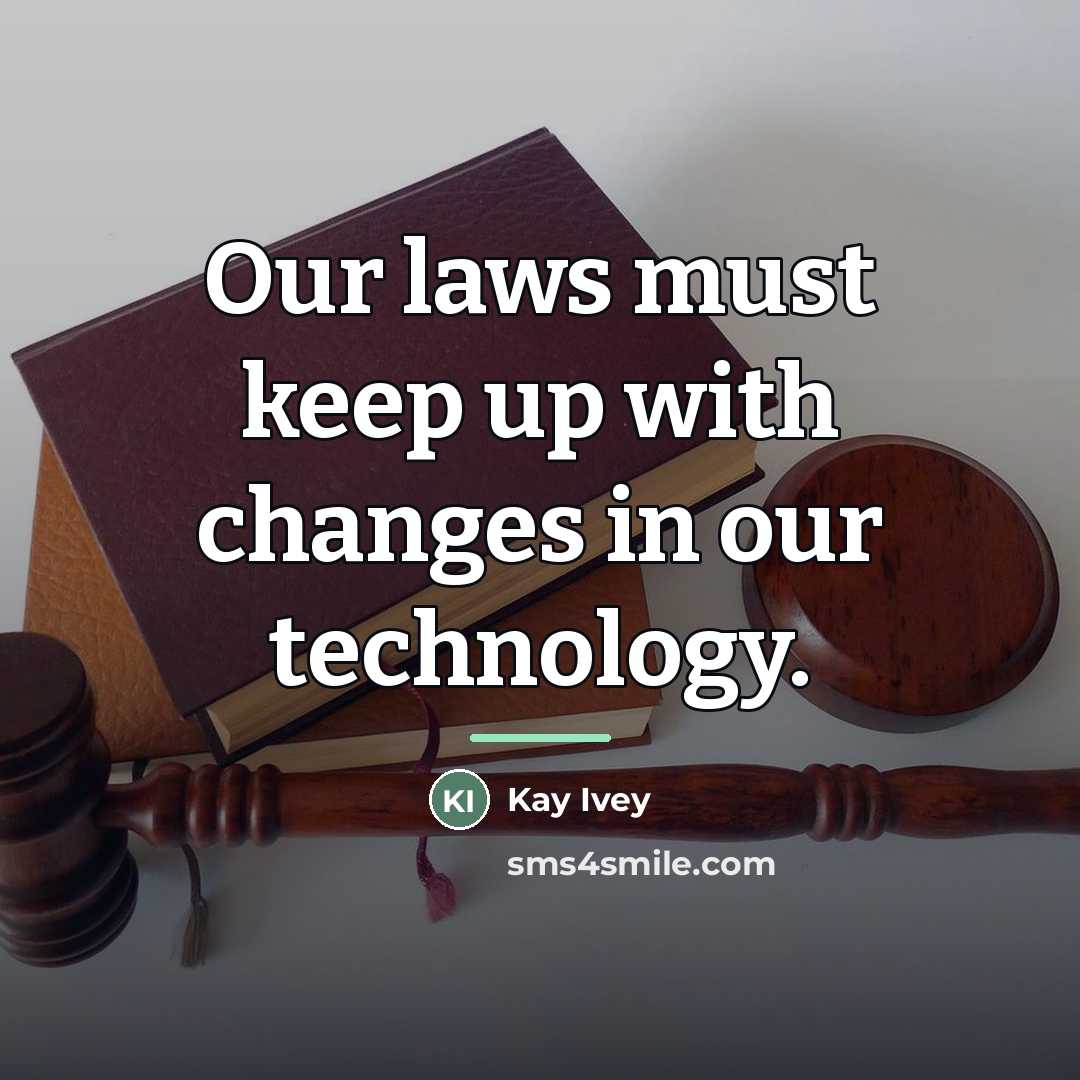 “Our laws must keep up with changes in our technology.…” quote by Kay Ivey